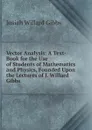 Vector Analysis: A Text-Book for the Use of Students of Mathematics and Physics, Founded Upon the Lectures of J. Willard Gibbs - Josiah Willard Gibbs