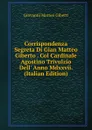 Corrispondenza Segreta Di Gian Matteo Giberto . Col Cardinale Agostino Trivulzio Dell. Anno Mdxxvii. (Italian Edition) - Giovanni Matteo Giberti