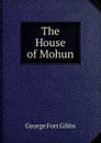 The House of Mohun - George Fort Gibbs