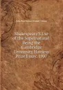 Shakespeare.S Use of the Supernatural: Being the Cambridge University Harness Prize Essay, 1907 - John Paul Stewart Riddell Gibson