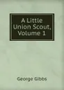 A Little Union Scout, Volume 1 - Gibbs George