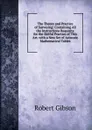 The Theory and Practice of Surveying: Containing All the Instructions Requisite for the Skilful Practice of This Art. with a New Set of Accurate Mathematical Tables - Robert Gibson