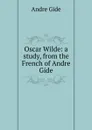 Oscar Wilde: a study, from the French of Andre Gide - André Gide
