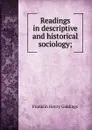 Readings in descriptive and historical sociology; - Giddings Franklin Henry