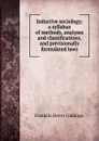 Inductive sociology; a syllabus of methods, analyses and classifications, and previsionally formulated laws - Giddings Franklin Henry