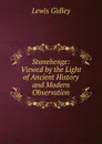 Stonehenge: Viewed by the Light of Ancient History and Modern Observation - Lewis Gidley