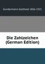 Die Zahlzeichen (German Edition) - Gundermann Gotthold 1856-1921