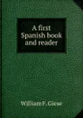 A first Spanish book and reader - William F. Giese