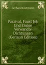 Parzival, Faust Job Und Einige Verwandte Dichtungen (German Edition) - Gerhard Gietmann