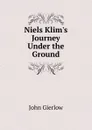 Niels Klim.s Journey Under the Ground - John Gierlow