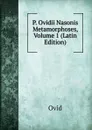 P. Ovidii Nasonis Metamorphoses, Volume 1 (Latin Edition) - Publius Ovidius Naso