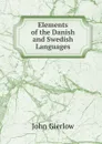 Elements of the Danish and Swedish Languages - John Gierlow