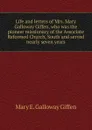 Life and letters of Mrs. Mary Galloway Giffen, who was the pioneer missionary of the Associate Reformed Church, South and served nearly seven years - Mary E. Galloway Giffen