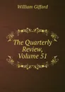 The Quarterly Review, Volume 51 - William Gifford