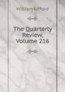 The Quarterly Review, Volume 216 - William Gifford