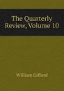 The Quarterly Review, Volume 10 - William Gifford