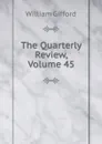 The Quarterly Review, Volume 45 - William Gifford