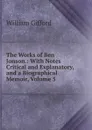 The Works of Ben Jonson.: With Notes Critical and Explanatory, and a Biographical Memoir, Volume 5 - William Gifford