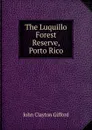 The Luquillo Forest Reserve, Porto Rico - John Clayton Gifford