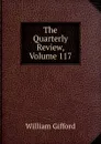 The Quarterly Review, Volume 117 - William Gifford
