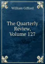 The Quarterly Review, Volume 127 - William Gifford