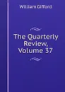 The Quarterly Review, Volume 37 - William Gifford