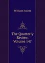 The Quarterly Review, Volume 147 - Smith William