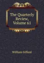 The Quarterly Review, Volume 61 - William Gifford
