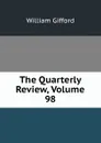 The Quarterly Review, Volume 98 - William Gifford