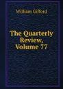 The Quarterly Review, Volume 77 - William Gifford