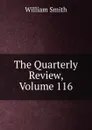 The Quarterly Review, Volume 116 - Smith William