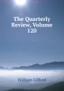 The Quarterly Review, Volume 120 - William Gifford