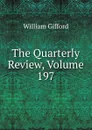 The Quarterly Review, Volume 197 - William Gifford