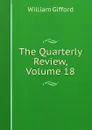 The Quarterly Review, Volume 18 - William Gifford