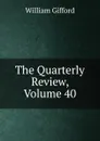 The Quarterly Review, Volume 40 - William Gifford