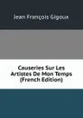 Causeries Sur Les Artistes De Mon Temps (French Edition) - Jean François Gigoux