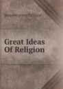 Great Ideas Of Religion - Simpson James Gilliland