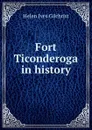 Fort Ticonderoga in history - Helen Ives Gilchrist