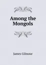 Among the Mongols - James Gilmour