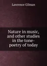 Nature in music, and other studies in the tone-poetry of today - Lawrence Gilman