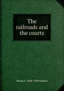 The railroads and the courts - Hiram T. 1850-1939 Gilbert