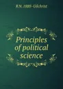 Principles of political science - R N. 1888- Gilchrist