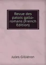 Revue des patois gallo-romans (French Edition) - Jules Gilliéron