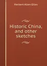 Historic China, and other sketches - Giles Herbert Allen