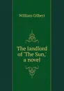 The landlord of .The Sun,. a novel - Gilbert William