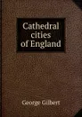 Cathedral cities of England - George Gilbert