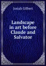 Landscape in art before Claude and Salvator - Josiah Gilbert