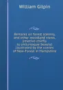 Remarks on forest scenery, and other woodland views, (relative chiefly to picturesque beauty) illustrated by the scenes of New-Forest in Hampshire - Gilpin William