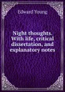 Night thoughts. With life, critical dissertation, and explanatory notes - Edward Young
