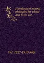 Handbook of natural philosphy for school and home use - W J. 1827-1910 Rolfe